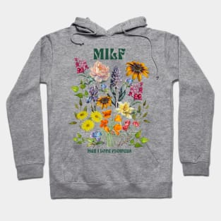 MILF Man I Love Flowers Hoodie